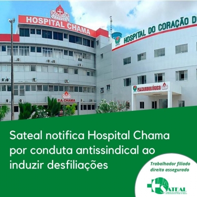 Sateal notifica Hospital Chama por conduta antissindical ao induzir desfiliações