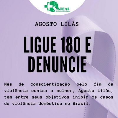 Agosto Lilás - ligue 180 e denuncie violência contra a mulher 